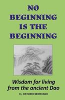 No Beginning Is the Beginning: Wisdom for Living from the Ancient DAO 1539718700 Book Cover