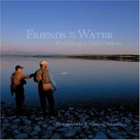 Friends on the Water: Fly Fishing in Good Company 1584795735 Book Cover