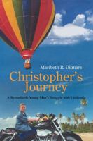 Christopher's Journey: A Remarkable Young Man's Struggle with Leukemia 0595865690 Book Cover