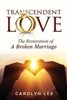 Transcendent Love: The Restoration of a Broken Marriage 1949826716 Book Cover