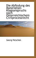 Die Abfindung des Materiellen Klagsanspruchs nach Österreichischem Civilprocessrecht 1110237251 Book Cover