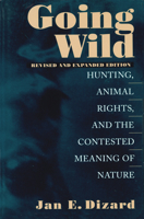 Going Wild: Hunting, Animals Rights, and the Contested Meaning of Nature 1558491902 Book Cover