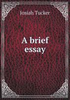 A Brief Essay On The Advantages And Disadvantages Which Respectively Attend France And Great Britain With Regard To Trade 1275812198 Book Cover