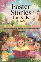 Easter Stories for Kids 2025: Heartwarming Tales for Children and Families B0F1XWSF39 Book Cover