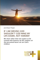 If I Am Serving God Shouldn't God Make My Life Easier, Not Harder? 613793666X Book Cover