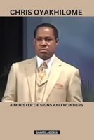Chris Oyakhilome: A minister of signs and wonders B0CLS9RDYQ Book Cover