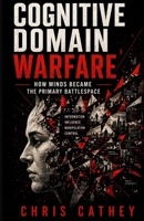 Cognitive Domain Warfare: How Minds Became the Primary Battlespace B0GZ4RQ8M7 Book Cover