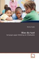 Was du tust: Kampagne gegen Mobbing am Arbeitsplatz 3639343964 Book Cover