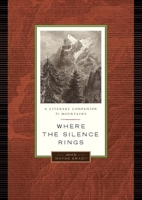 Where the Silence Rings: A Literary Companion to Mountains 1553652436 Book Cover