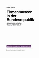 Firmenmuseen in Der Brd: Schnittstelle Zwischen Kultur Und Wirtschaft 3810014869 Book Cover