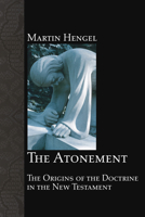 The Atonement: The Origins of the Doctrine in the New Testament 155635231X Book Cover