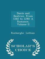 Dante and Beatrice, From 1282 to 1290: A Romance; Volume II B0BN4FX1MQ Book Cover