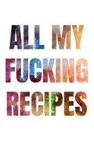 All My Fucking Recipes: Our Family Recipes Journal Recipe to Write in Food Cookbook Design Document all Your Special and Notes for Favorite Menu (Colourful White) 1679430122 Book Cover