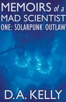 Memoirs of a Mad Scientist One: Solarpunk Outlaw B09B1DNXQ4 Book Cover