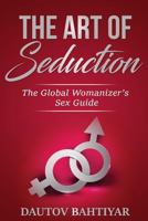 The Art of Seduction: Lessons from Sex Guru 1530492564 Book Cover