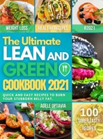 The Ultimate Lean And Green Cookbook 2021: Harness the full power of fueling hack meals. Quick and easy recipes To Burn Your Stubborn Belly Fat. 1802837191 Book Cover