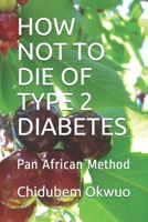 HOW NOT TO DIE OF TYPE 2 DIABETES: Pan African Method B087L8GKJW Book Cover