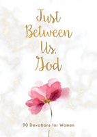 Just Between Us, God: 90 Devotions for Women 1643527657 Book Cover