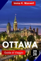 OTTAWA Guida di viaggio 2026: Scopri il paese delle meraviglie invernale di Ottawa Canada con strade innevate, spettacoli festivi, bevande calde e allegre vibrazioni natalizie (Italian Edition) B0G6Z64XNR Book Cover