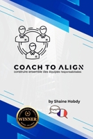 Coach To ALIGN: Building Empowered Teams Together (French) (French Edition) B0G7Y2MHTL Book Cover