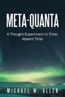 Meta-Quanta: A Thought-Experiment in Time: Absent Time 1663250995 Book Cover