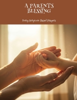 A PARENT'S BLESSING Forty Scripture-Based Prayers B0FK1QS58R Book Cover