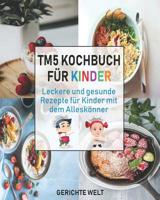 Tm5 Kochbuch f�r Kinder: Leckere und gesunde Rezepte f�r Kinder mit dem Allesk�nner 1097943577 Book Cover