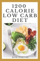 1200-CALORIE LOW CARB DIET: The Effective Guide On Calorie Meal Plans to Lose Weight Deliciously And Stay Healthy B08B386V4L Book Cover