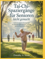 Tai-Chi-Spaziergänge für Senioren leicht gemacht: Einfache tägliche Bewegungen für besseres Gleichgewicht, stärkere Beine und gesundes Altern. (German Edition) B0GJNXDJD4 Book Cover