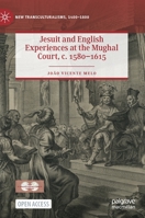 Jesuit and English Experiences at the Mughal Court, c. 1580–1615 3030965902 Book Cover