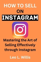 How to Sell on Instagram 2024: Mastering the Art of Selling Effectively through Instagram. B0CJ4F49Y6 Book Cover