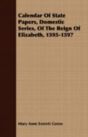 Calendar of State Papers, Domestic Series, of the Reign of Elizabeth, 1595-1597 1409785882 Book Cover