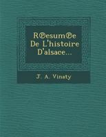 R Esum E de L'Histoire D'Alsace... 1286954983 Book Cover