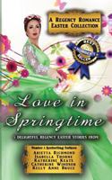 Love in Springtime: A Regency Romance Easter Collection: 5 Delightful Regency Easter Stories (Regency Collections) (Volume 3) 1925499510 Book Cover