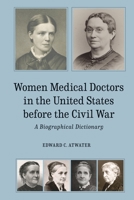 Women Medical Doctors in the United States Before the Civil War: A Biographical Dictionary 1580465714 Book Cover