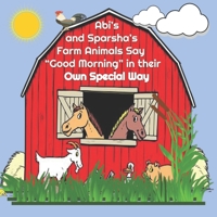 Abi's and Sparsha's Farm Animals Say "Good Morning" in their Own Special Way B0851KXG11 Book Cover