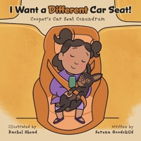 I Want a Different Car Seat!: Cooper's Car Seat Conundrum 1038327733 Book Cover