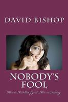 Nobody's Fool: How to Find Out If Your Man Is Cheating 1450568211 Book Cover