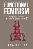 Functional Feminism: An Apolitical Guide to Women's EmPowerment 1647752744 Book Cover