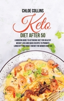 Keto Diet After 50: A Modern Guide to Ketogenic Diet for Healthy Weight Loss and Quick Recipes To Promote Longevity And Boost Energy For Women Over 50 1802161414 Book Cover
