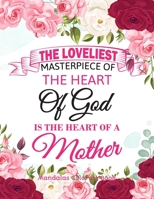 The Loveliest Masterpiece Of The Heart Of God Is The Heart Of A Mother: Gift for mother, 100 Unique Mandalas Adult Coloring Book with Fun, Easy, and R B088BJLLX4 Book Cover