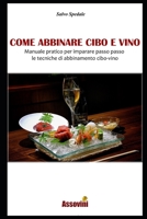 Come Abbinare Cibo E Vino: Manuale pratico per imparare passo passo le tecniche di abbinamento cibo-vino. 1096237660 Book Cover