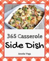 Side Dish Casserole 365: Enjoy 365 Days with Amazing Side Dish Casserole Recipes in Your Own Side Dish Casserole Cookbook! [book 1] 1730773273 Book Cover