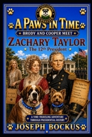 A Paws In Time: Brody and Cooper Meet Zachary Taylor (A Paws in Time: Brody and Cooper Meet The Presidents) B0H73HTJB1 Book Cover