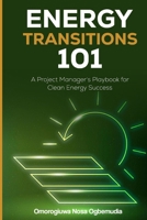 ENERGY TRANSITIONS 101: A Project Manager's Playbook for Clean Energy Success B0DWXKTKYY Book Cover