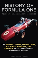 History of Formula One, Foundations and Frameworks Series: The Drivers, Teams, Innovations, Machines, Moments, and Ambition That Transformed Grand Prix Racing B0HNSJMBQ1 Book Cover