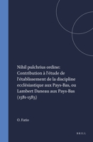 Nihil Pulchrius Ordine: Contribution A L'Etude de L'Etablissement de La Discipline Ecclesiastique Aux Pays-Bas, Ou Lambert Daneau Aux Pays-Bas (Kerkhistorische Bijdragen) 9004012079 Book Cover