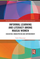 Informal Learning and Literacy Among Maasai Women: Education, Emancipation and Empowerment 1032089873 Book Cover