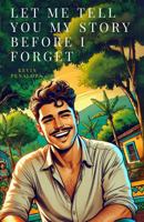 Let Me Tell You My Story Before I Forget B0DQTD8VY8 Book Cover