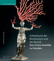 Schatzkunst Der Renaissance Und Des Barock: Meisterwerke Aus Dem Gr�nen Gew�lbe Zu Dresden. Katalog-Handbuch Zur Ausstellung Im Neuen Gr�nen Gew�lbe Des Dresdner Schloss, Dauerausstellung AB 8.9.2004 3422064893 Book Cover